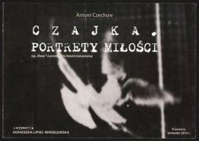 [Program] Antoni Czechow "Czajka" : portrety miłości wg "Mewy" w przekładzie Natalii Gałczyński