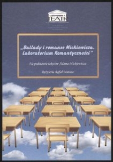 [Programy teatralne] "Ballady i romanse Mickiewicza. Laboratorium romantyczności" : na podstawie tekstów Adama Mickiewicza, reżyseria Rafał Matusz