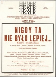 [Afisz] : "Nigdy ta nie było lepiej..." (kabaret schizofreniczny) wg tekstów: M. Hemara, J. Abramowa, E. Zegadłowicza, Sł. Mrożka, M. Zoszczenki