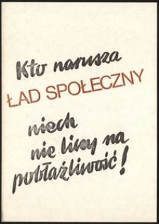 [Druk ulotny] Kto narusza ład społeczny niech nie liczy na pobłażliwość !