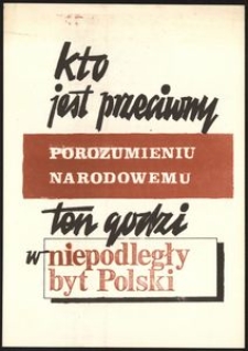 [Druk ulotny] Kto jest przeciwny porozumieniu narodowemu ten godzi w niepodległy byt Polski