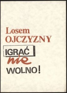 [Druk ulotny] Losem Ojczyzny igrać nie wolno !