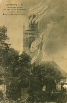 Landsberg a. W. : Concordien - Kirche mit dem durch Blitzstrahl zerstorten Turm (Nacht v. 23. z. 24. Juli 1911)