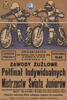 [Plakat] Organizator Klub Sportowy "Stal" w Gorzowie Wlkp... ...zaprasza na zawody żużlowe półfinał Indywidualnych Mistrzostw Świata Juniorów