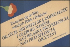 [Plakat] Zwracam się do Was młodych Polek i Polaków: okażcie obywatelską dojrzałość i głęboki namysł nad własną przyszłością ojczyzny