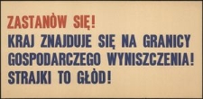 [Druk ulotny] Zastanów się! Kraj znajduje się na granicy gospodarczego wyniszczenia! Strajki to głód!