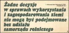 [Druk ulotny] Żadne decyzje w sprawach wykorzystania i zagospodarowania ziemi nie mogą być podejmowane bez udziału samorządu rolniczego