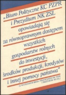 [Druk ulotny] Biuro polityczne KC PZPR i prezydium NK ZSL opowiadają się za równoprawnym dostępem wszystkich gospodarstw rolnych do inwestycji...