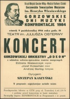 [Afisz] Gorzowskie Dni Muzyki : konfrontacje 1984 : wtorek 9 października 1984 roku godz. 18 : Teatr im. Juliusza Osterwy Koncert Gorzowskiej Orkiestry "Odeon"