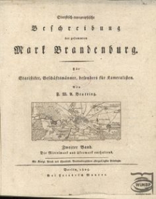 Statistisch-topographische Beschreibung der gesammten Mark Brandenburg : fuer Statistiker, Geschaeftsmaenner, besonders fuer Kameralisten. Bd. 2, Die Mittelmark und Ukermark enthaltend