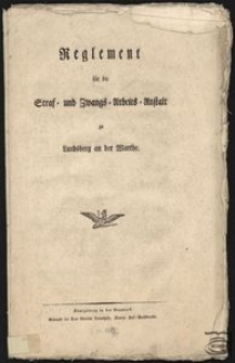 Reglement für die Straf=und Zwangs=Arbeits=Anstalt zu Landsberg an der Warthe