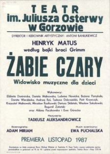 [Afisz] Matus Henryk według bajki braci Grimm "Żabie czary" widowisko dla dzieci w trzech aktach