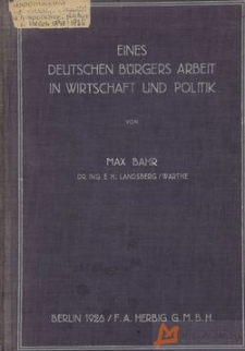 Eines deutschen Bürgers Arbeit in Wirtschaft und Politik : Lebens-Erinnergungen u. - Erfahrungen aus d. Jahren 1848 bis 1926