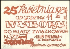 [Druk ulotny] Wybory do władz związkowych NSZZ Solidarność Regionu - Gorzów : 25 kwietnia 1981 od godziny 11:30 Klub Chemika ul. Drzymały