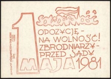 [Druk ulotny] 1 Maja 1981 : opozycję - na wolność! Zbrodniarzy - przed sądy : Solidarność