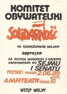 [Afisz] Komitet Obywatelski Solidarność w Gorzowie Wielkopolskim zaprasza na mityng wyborczy z naszymi kandydatami do Sejmu i Senatu. Przyjdź! Piątek 2.06.89, Amfiteatr godz. 18.00, wstęp wolny!