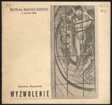 [Program] Stanisław Wyspiański "Wyzwolenie" : dramat w trzech aktach, układ tekstu i inscenizacja Krystyna Tyszarska