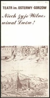 [Afisz] Niech żyje Wilno, wiwat Lwów : teatr gorzowski serdecznie zaprasza na śpiewogrę Wojciecha Dzieduszyckiego z piosenkami Lwowskiej i Wileńskiej ulicy